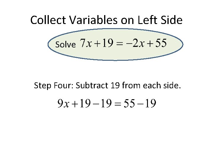 Collect Variables on Left Side Solve Step Four: Subtract 19 from each side. Collect Variables on Left Side Solve Step Four: Subtract 19 from each side.