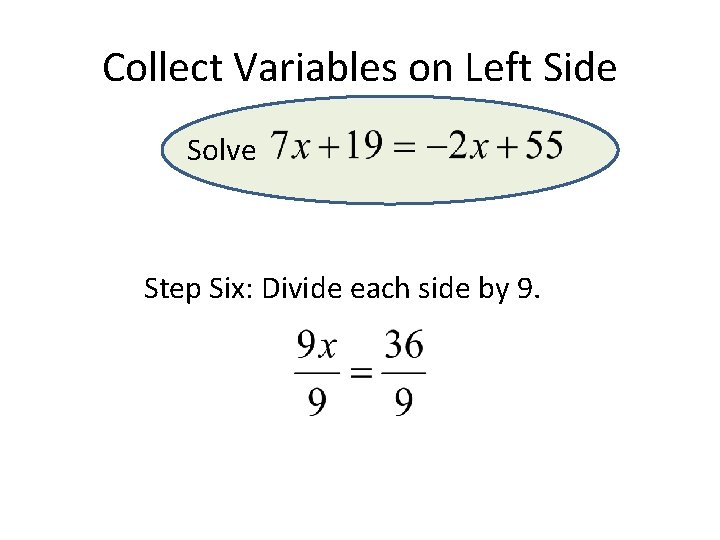 Collect Variables on Left Side Solve Step Six: Divide each side by 9. Collect Variables on Left Side Solve Step Six: Divide each side by 9.