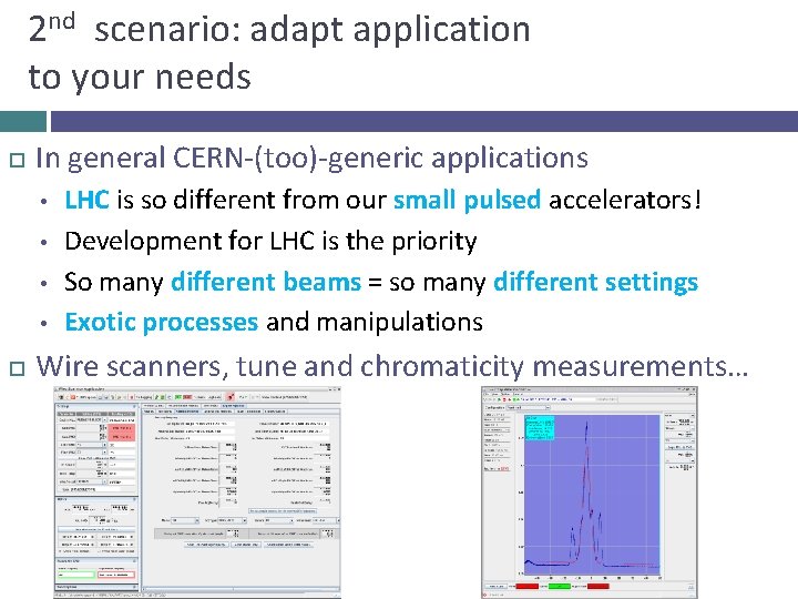 2 nd scenario: adapt application to your needs In general CERN-(too)-generic applications • •