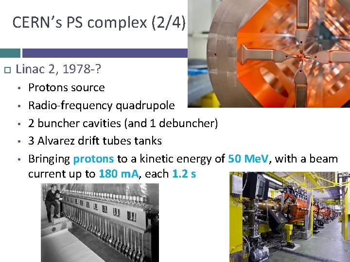 CERN’s PS complex (2/4) Linac 2, 1978 -? • • • Protons source Radio-frequency