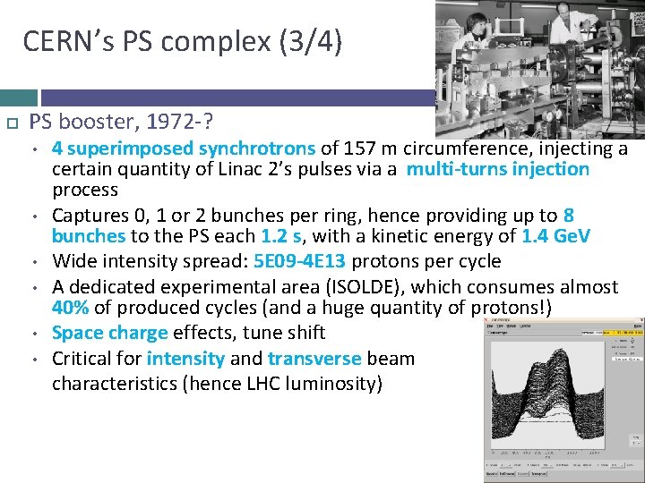 CERN’s PS complex (3/4) PS booster, 1972 -? • • • 4 superimposed synchrotrons