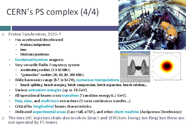 CERN’s PS complex (4/4) Proton Synchrotron, 1959 -? • Has accelerated/decelerated • • •
