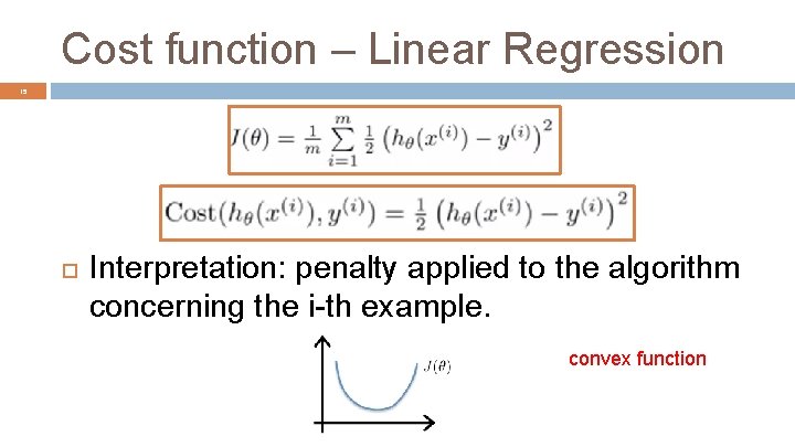 Cost function – Linear Regression 15 Interpretation: penalty applied to the algorithm concerning the