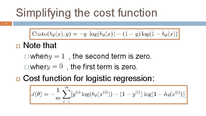 Simplifying the cost function 18 Note that � when , the second term is