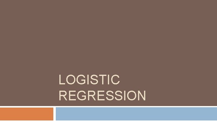 LOGISTIC REGRESSION 