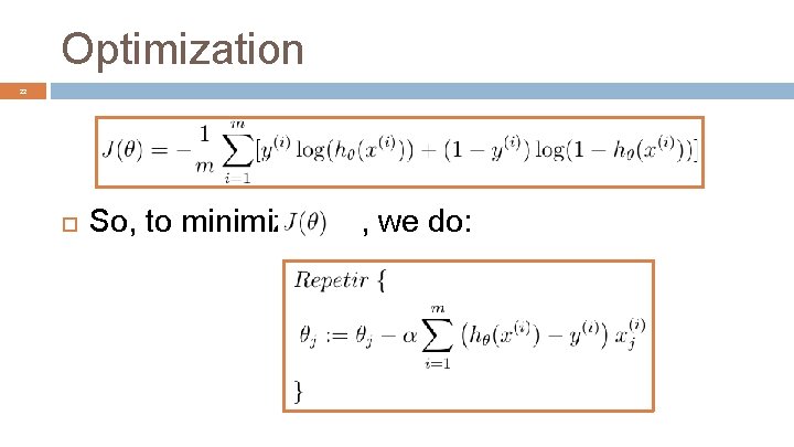 Optimization 22 So, to minimize , we do: 