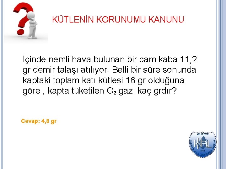 KÜTLENİN KORUNUMU KANUNU İçinde nemli hava bulunan bir cam kaba 11, 2 gr demir