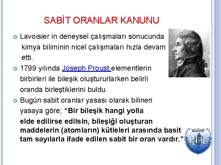 SABİT ORANLAR KANUNU Lavoisier in deneysel çalışmaları sonucunda kimya biliminin nicel çalışmaları hızla devam