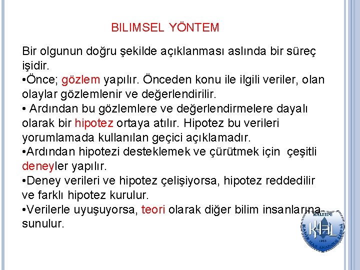 BILIMSEL YÖNTEM Bir olgunun doğru şekilde açıklanması aslında bir süreç işidir. • Önce; gözlem