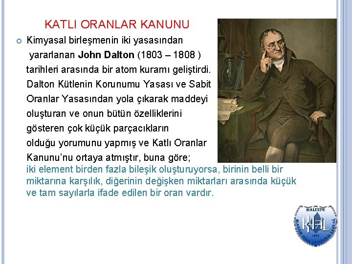 KATLI ORANLAR KANUNU Kimyasal birleşmenin iki yasasından yararlanan John Dalton (1803 – 1808 )