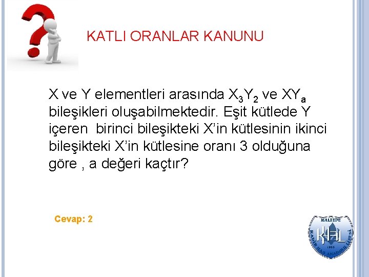 KATLI ORANLAR KANUNU X ve Y elementleri arasında X 3 Y 2 ve XYa