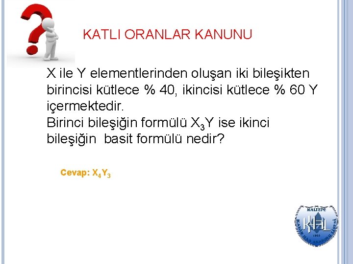 KATLI ORANLAR KANUNU X ile Y elementlerinden oluşan iki bileşikten birincisi kütlece % 40,