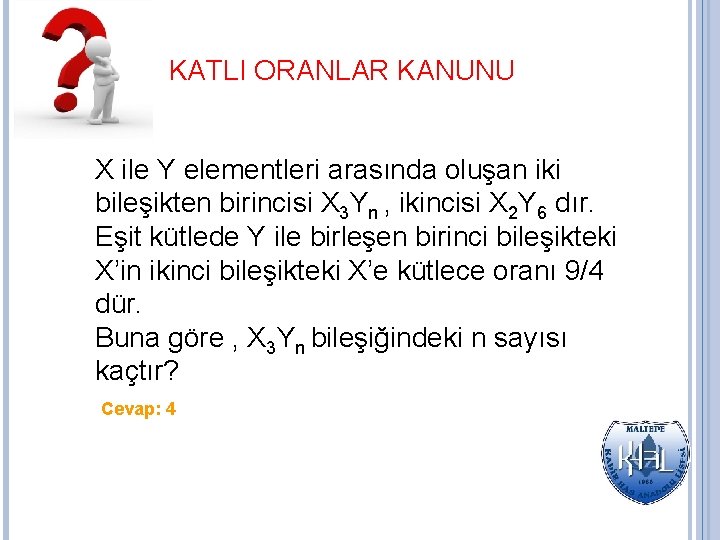 KATLI ORANLAR KANUNU X ile Y elementleri arasında oluşan iki bileşikten birincisi X 3