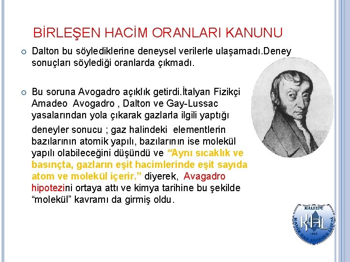 BİRLEŞEN HACİM ORANLARI KANUNU Dalton bu söylediklerine deneysel verilerle ulaşamadı. Deney sonuçları söylediği oranlarda