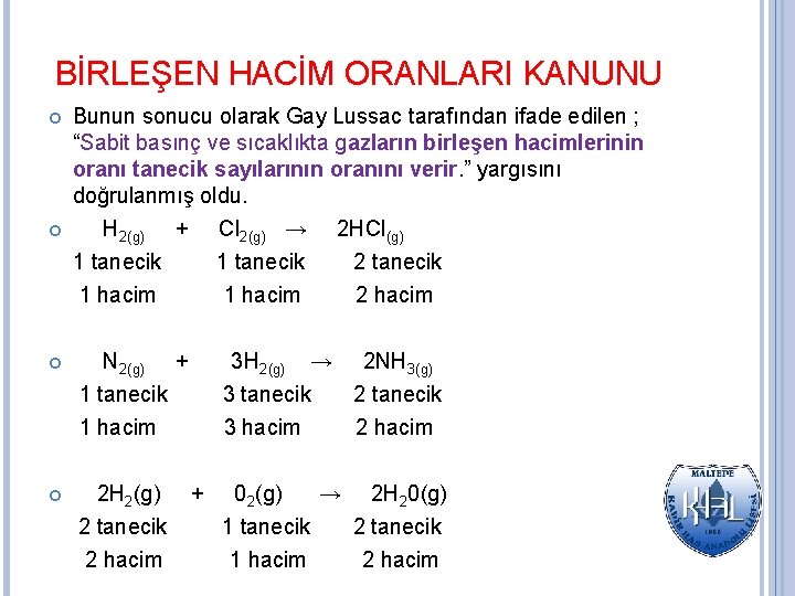 BİRLEŞEN HACİM ORANLARI KANUNU Bunun sonucu olarak Gay Lussac tarafından ifade edilen ; “Sabit