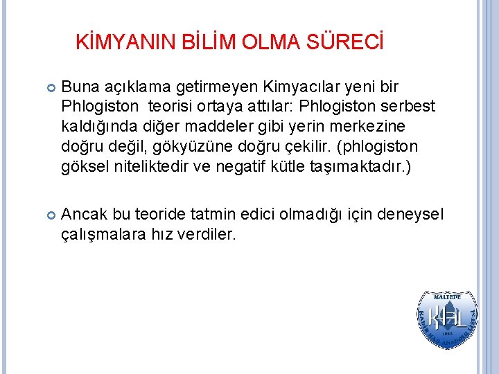 KİMYANIN BİLİM OLMA SÜRECİ Buna açıklama getirmeyen Kimyacılar yeni bir Phlogiston teorisi ortaya attılar: