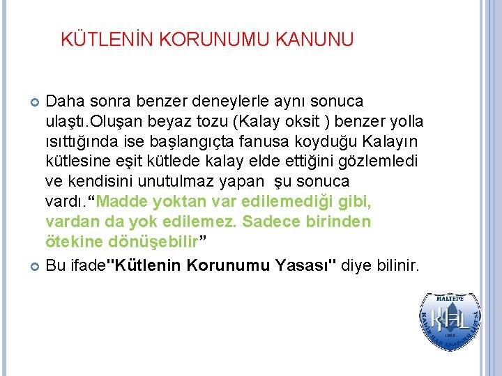 KÜTLENİN KORUNUMU KANUNU Daha sonra benzer deneylerle aynı sonuca ulaştı. Oluşan beyaz tozu (Kalay