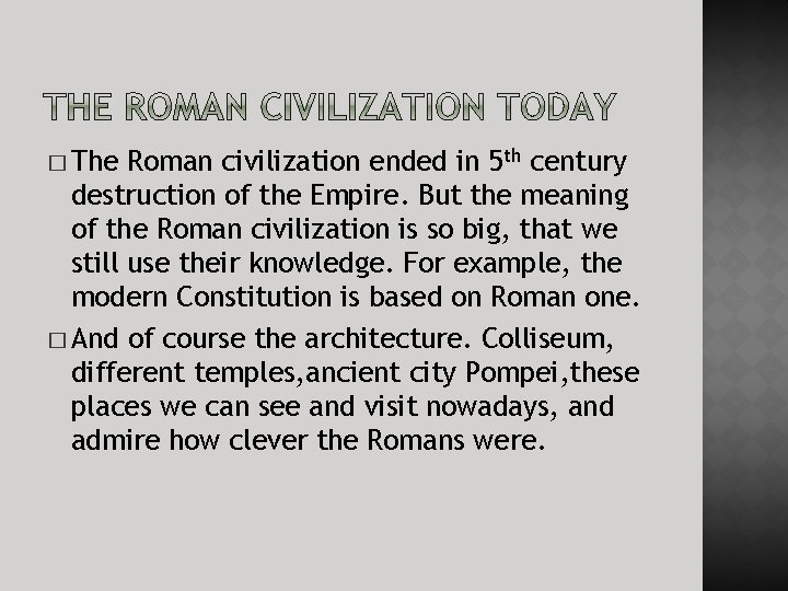 � The Roman civilization ended in 5 th century destruction of the Empire. But