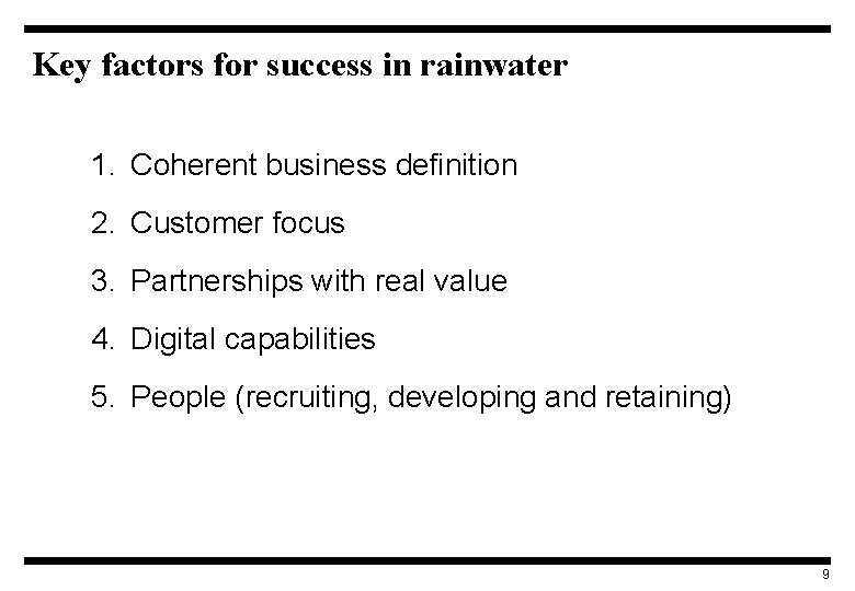 Key factors for success in rainwater 1. Coherent business definition 2. Customer focus 3.