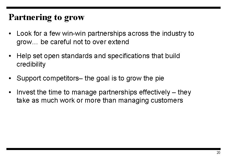 Partnering to grow • Look for a few win-win partnerships across the industry to