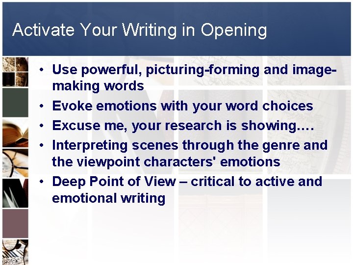 Activate Your Writing in Opening • Use powerful, picturing-forming and imagemaking words • Evoke