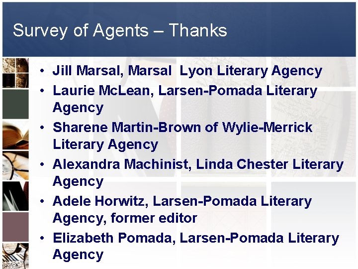 Survey of Agents – Thanks • Jill Marsal, Marsal Lyon Literary Agency • Laurie