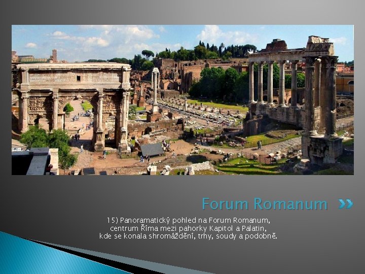Forum Romanum 15) Panoramatický pohled na Forum Romanum, centrum Říma mezi pahorky Kapitol a