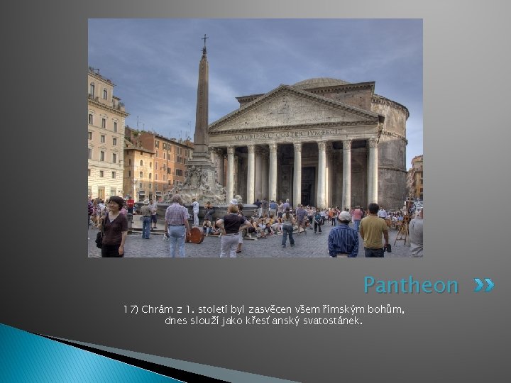 Pantheon 17) Chrám z 1. století byl zasvěcen všem římským bohům, dnes slouží jako