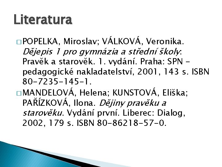 Literatura � POPELKA, Miroslav; VÁLKOVÁ, Veronika. Dějepis 1 pro gymnázia a střední školy: Pravěk