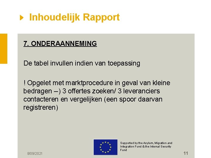Inhoudelijk Rapport 7. ONDERAANNEMING De tabel invullen indien van toepassing ! Opgelet marktprocedure in
