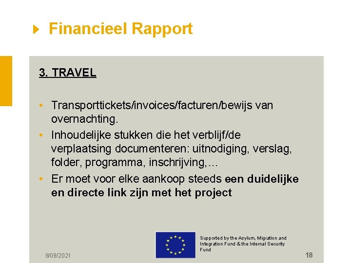 Financieel Rapport 3. TRAVEL • Transporttickets/invoices/facturen/bewijs van overnachting. • Inhoudelijke stukken die het verblijf/de