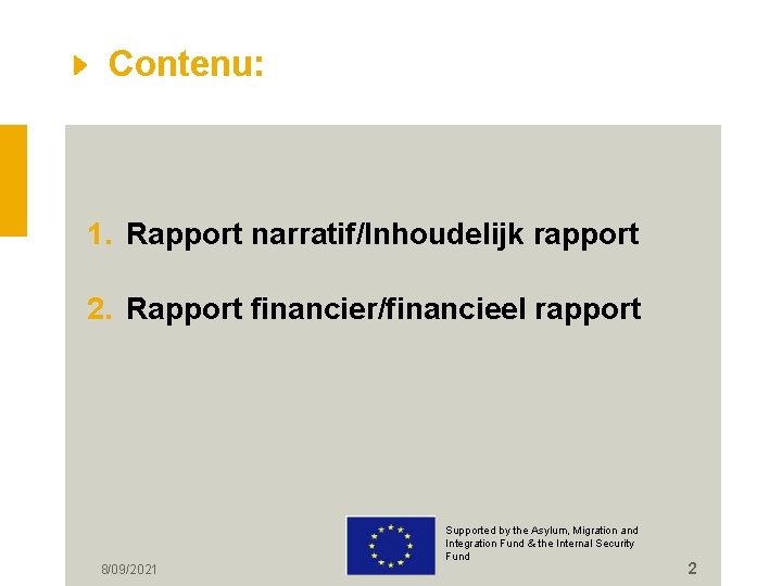 Contenu: 1. Rapport narratif/Inhoudelijk rapport 2. Rapport financier/financieel rapport 8/09/2021 Supported by the Asylum,