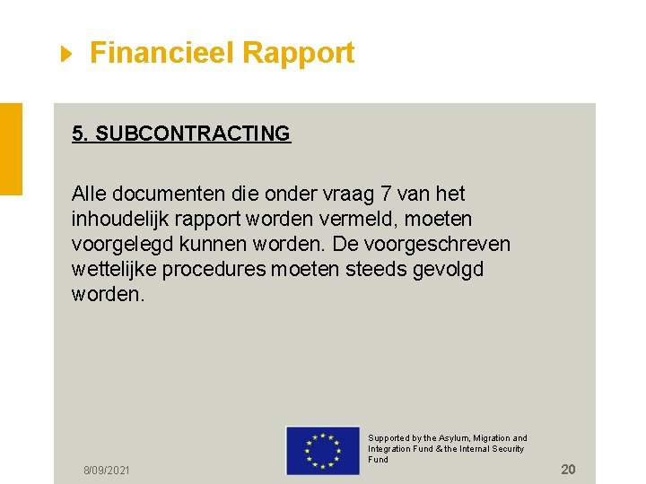 Financieel Rapport 5. SUBCONTRACTING Alle documenten die onder vraag 7 van het inhoudelijk rapport