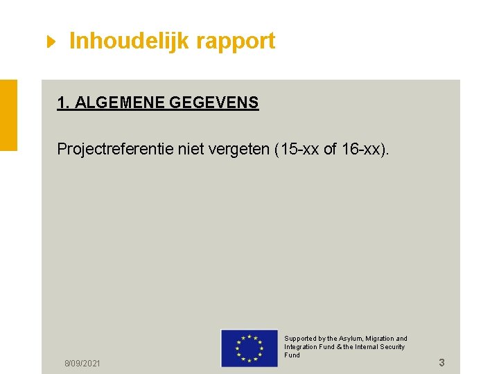 Inhoudelijk rapport 1. ALGEMENE GEGEVENS Projectreferentie niet vergeten (15 -xx of 16 -xx). 8/09/2021