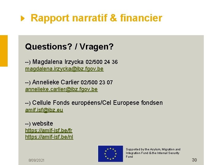 Rapport narratif & financier Questions? / Vragen? --) Magdalena Irzycka 02/500 24 36 magdalena.
