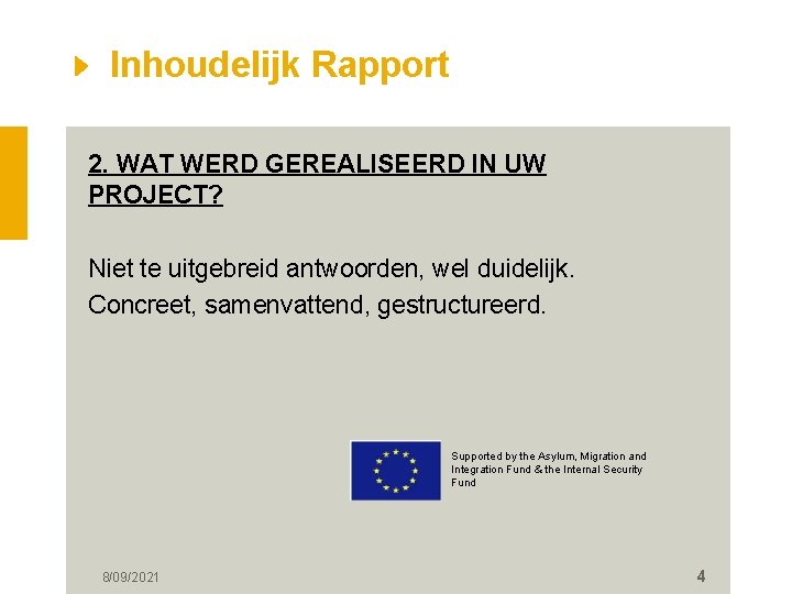 Inhoudelijk Rapport 2. WAT WERD GEREALISEERD IN UW PROJECT? Niet te uitgebreid antwoorden, wel