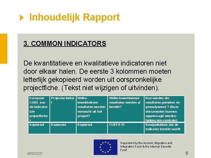 Inhoudelijk Rapport 3. COMMON INDICATORS De kwantitatieve en kwalitatieve indicatoren niet door elkaar halen.