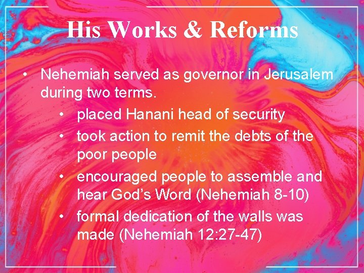 His Works & Reforms • Nehemiah served as governor in Jerusalem during two terms.