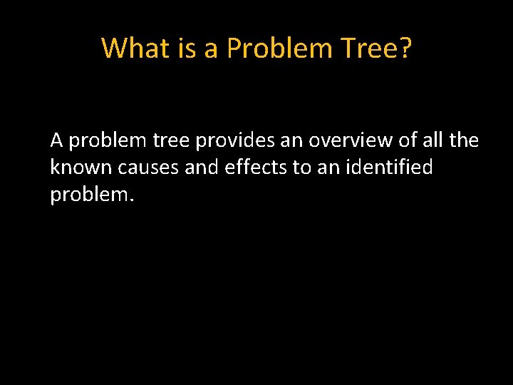 What is a Problem Tree? A problem tree provides an overview of all the