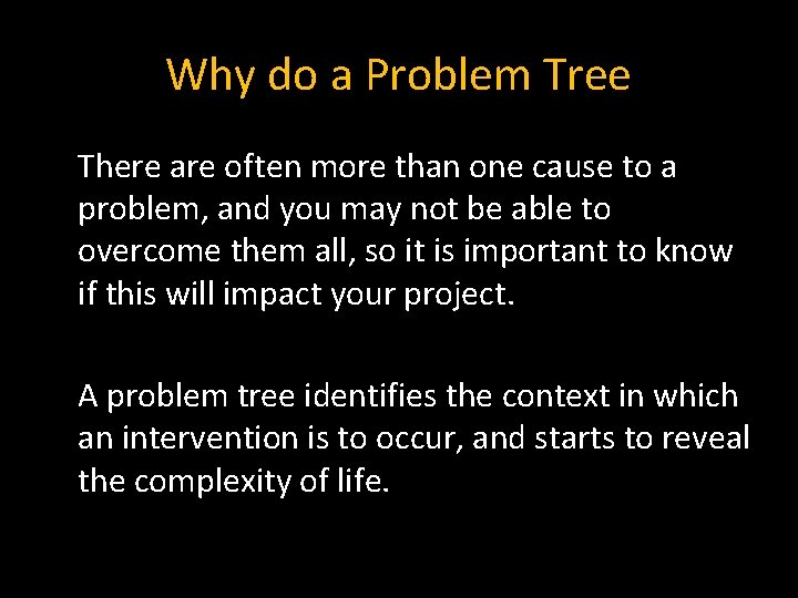 Why do a Problem Tree There are often more than one cause to a