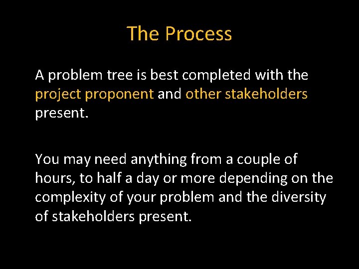 The Process A problem tree is best completed with the project proponent and other