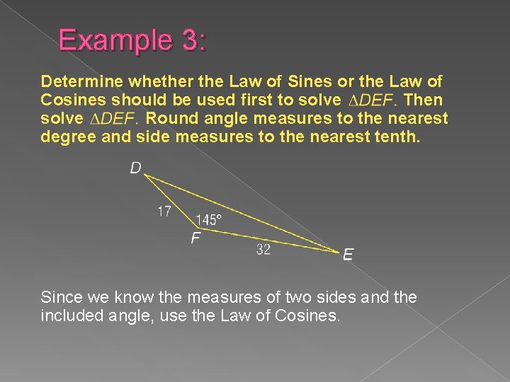 Example 3: Determine whether the Law of Sines or the Law of Cosines should