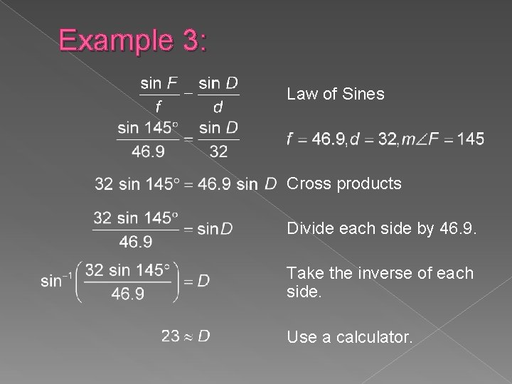 Example 3: Law of Sines Cross products Divide each side by 46. 9. Take