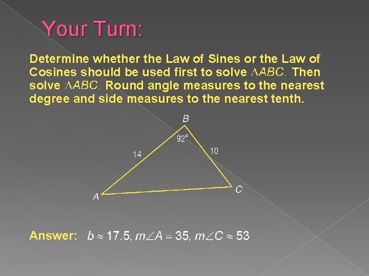 Your Turn: Determine whether the Law of Sines or the Law of Cosines should
