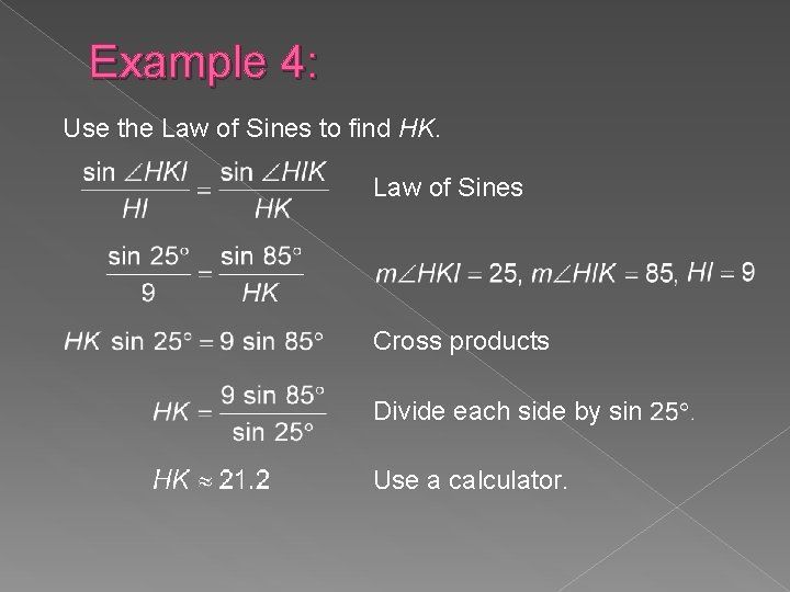 Example 4: Use the Law of Sines to find HK. Law of Sines Cross