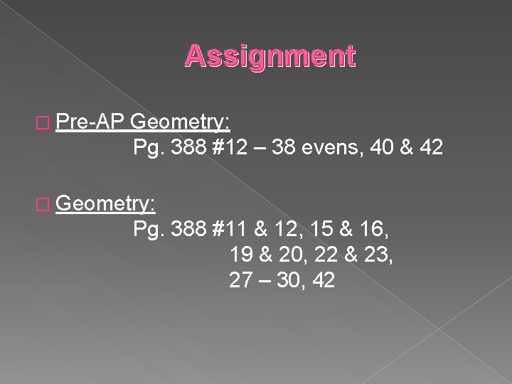 Assignment � Pre-AP Geometry: Pg. 388 #12 – 38 evens, 40 & 42 �