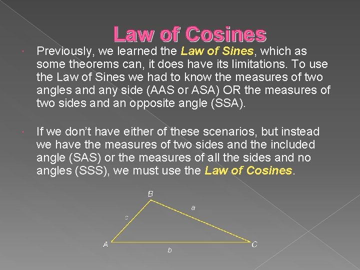 Law of Cosines Previously, we learned the Law of Sines, which as some theorems