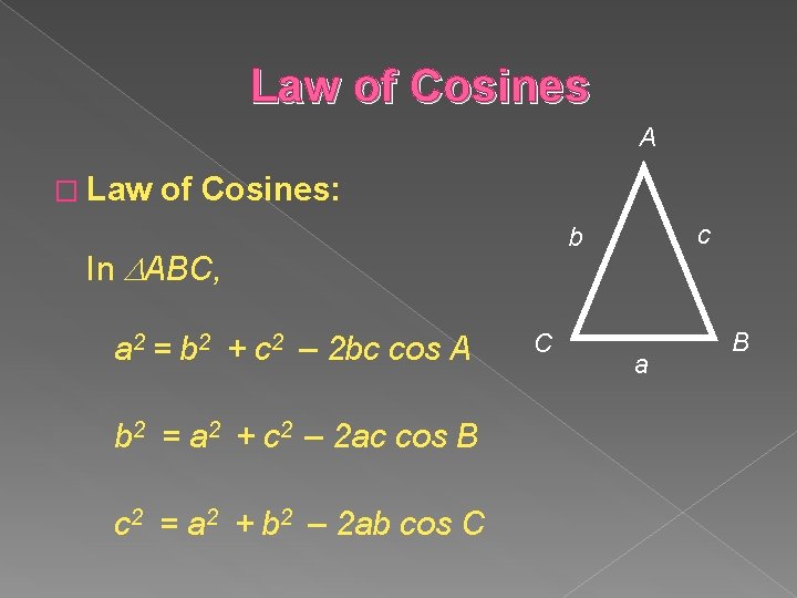 Law of Cosines A � Law of Cosines: In ABC, a 2 = b