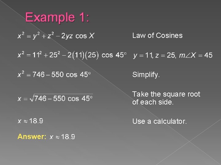 Example 1: Law of Cosines Simplify. Take the square root of each side. Use