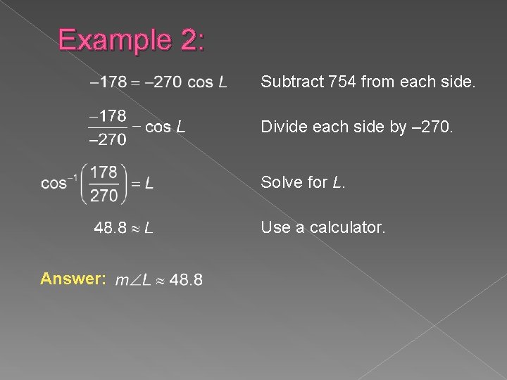 Example 2: Subtract 754 from each side. Divide each side by – 270. Solve